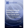 Nanostructural Materials with Rare Earth Ions: Synthesis, Physicochemical Characterization, Modification and Applications