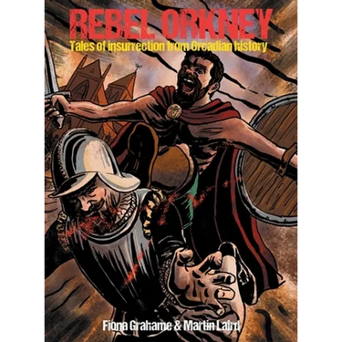 Rebel Orkney: Tales of insurrection from Orcadian history