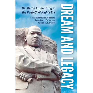 Dream and Legacy: Dr. Martin Luther King in the Post-Civil Rights Era