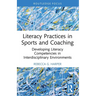Literacy Practices in Sports and Coaching: Developing Literacy Competencies in Interdisciplinary Environments