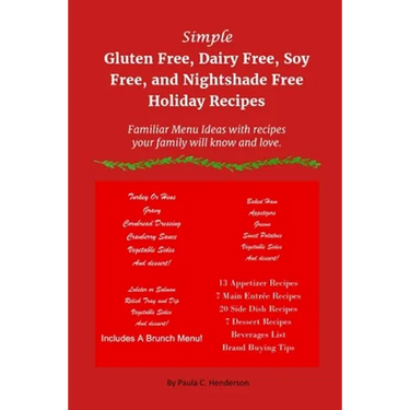 Simple Gluten Free, Dairy Free, Soy Free, and Nightshade Free Holiday Recipes: Familiar Menu Ideas with recipes your family will know and love