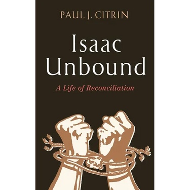 Isaac Unbound: A Life of Reconciliation