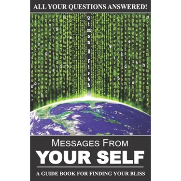 Messages From Your Self: A Guide Book For Finding Your Bliss