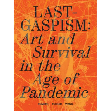 Lastgaspism: Art and Survival in the Age of Pandemic