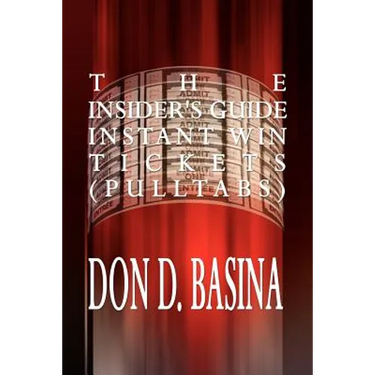 The Insider's Guide Instant Win Tickets (Pulltabs): How to Win! How to Sell! How to Profit!