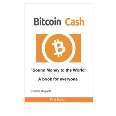 Bitcoin Cash Sound Money to the World: A book for everyone