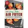 The Easy Keto Air Fryer Cookbook: Healthy and Extremely Easy Ketogenic Recipes to Lose Weight, Increase Energy and Feel Great