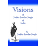 Visions of Sadhu Sundar Singh of India