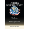 Earthly Resurrection: The Truth of God--Ego--You