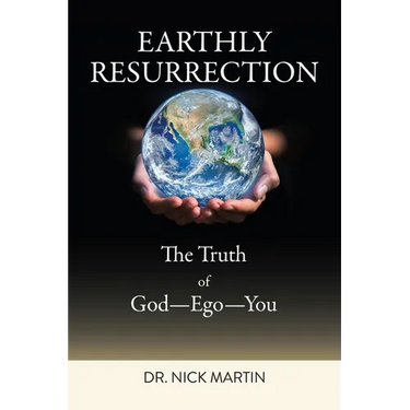 Earthly Resurrection: The Truth of God--Ego--You