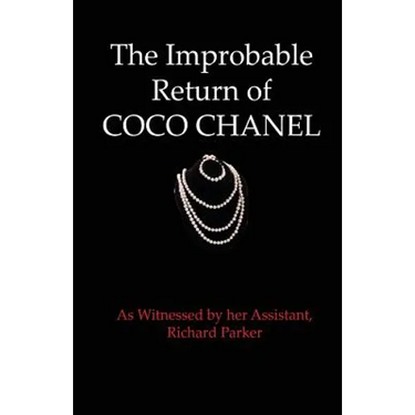 The Improbable Return of Coco Chanel: As Witnessed by Her Assistant, Richard Parker
