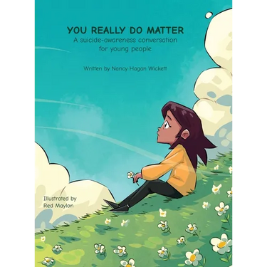 YOU REALLY DO MATTER A suicide-awareness conversation for young people