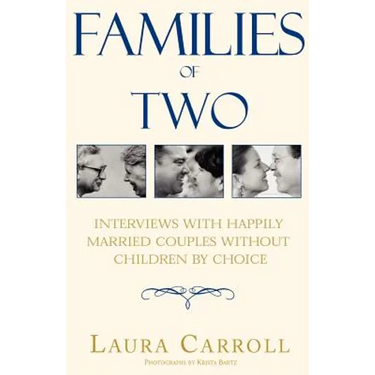 Families of Two: Interviews with Happily Married Couples Without Children by Choice