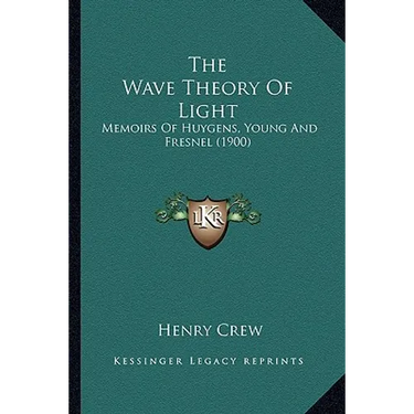 The Wave Theory Of Light: Memoirs Of Huygens, Young And Fresnel (1900)