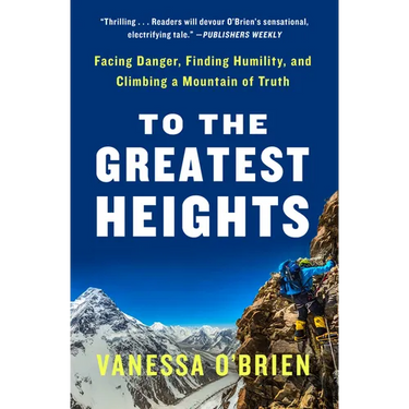 To the Greatest Heights: Facing Danger, Finding Humility, and Climbing a Mountain of Truth: A Memoir