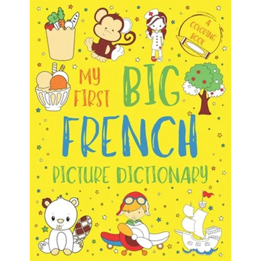 My First Big French Picture Dictionary: Two in One: Dictionary and Coloring Book - Color and Learn the Words - French Book for Kids with Translation a