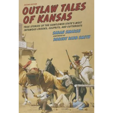 Outlaw Tales of Kansas: True Stories of the Sunflower State's Most Infamous Crooks, Culprits, and Cutthroats