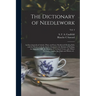 The Dictionary of Needlework: an Encyclopaedia of Artistic, Plain, and Fancy Needlework Dealing Fully With the Details of All the Stitches Employed,