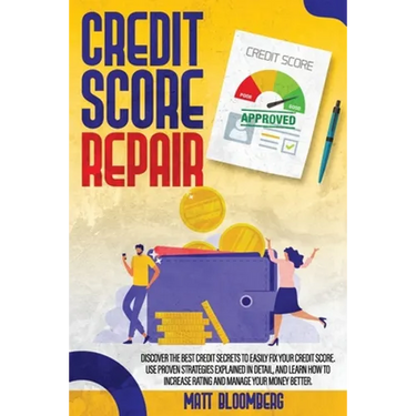 Credit Score Repair: Discover The Best Credit Secrets To Easily Fix Your Credit Score. Use Proven Strategies Explained in Detail, And Learn