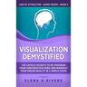 Visualization Demystified: The Untold Secrets to Re-Program Your Subconscious Mind and Manifest Your Dream Reality in 5 Simple Steps