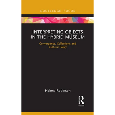 Interpreting Objects in the Hybrid Museum: Convergence, Collections and Cultural Policy