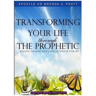Transforming Your Life thru the Prophetic