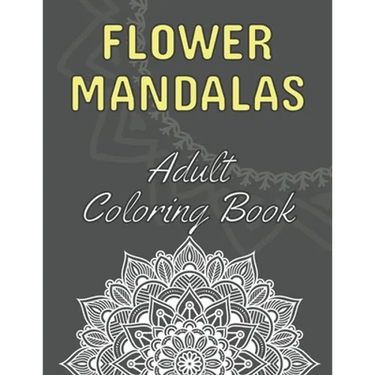 Flower Mandalas: Adult Coloring Book: 60 Beautiful Floral Mandalas The Perfect Anti-Stress Book With Relaxing And Stress Relieving Patterns Mandala Co