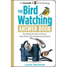 The Bird Watching Answer Book: Everything You Need to Know to Enjoy Birds in Your Backyard and Beyond
