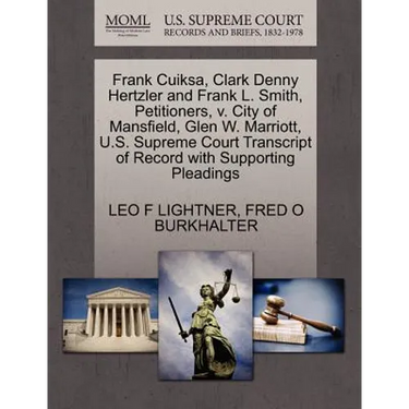 Frank Cuiksa, Clark Denny Hertzler and Frank L. Smith, Petitioners, V. City of Mansfield, Glen W. Marriott, U.S. Supreme Court Transcript of Record wi