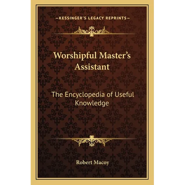 Worshipful Master's Assistant: The Encyclopedia of Useful Knowledge