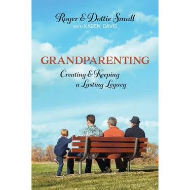 Grandparenting: Creating and Keeping a Lasting Legacy