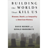 Building the Worlds That Kill Us: Disease, Death, and Inequality in American History