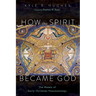 How the Spirit Became God: The Mosaic of Early Christian Pneumatology
