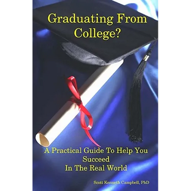 Graduating From College?: A Practical Guide To Help You Succeed In The Real World