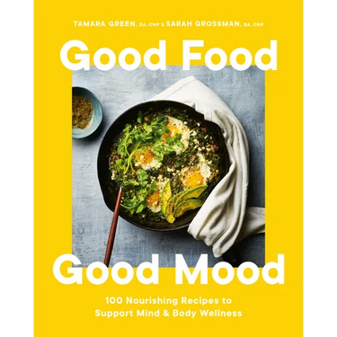 Good Food, Good Mood: 100 Nourishing Recipes to Support Mind and Body Wellness