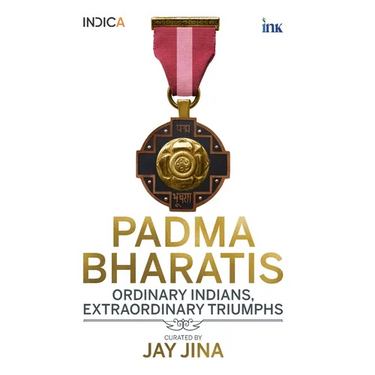 Padma Bharatis: Ordinary Indians, Extraordinary Triumphs