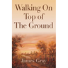 Walking on Top of the Ground