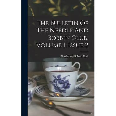 The Bulletin Of The Needle And Bobbin Club, Volume 1, Issue 2