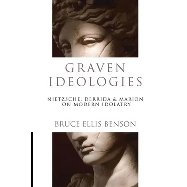 Graven Ideologies: Nietzsche, Derrida Marion on Modern Idolatry