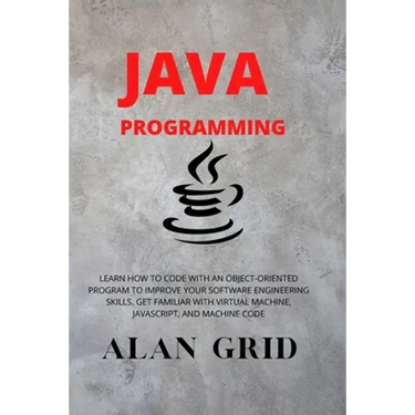 Java Programmming: Learn How to Code with an Object-Oriented Program to Improve Your Software Engineering Skills. Get Familiar with Virtual Machine, J