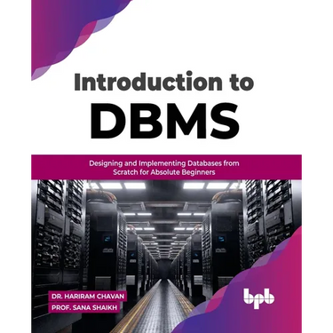 Introduction to DBMS: Designing and Implementing Databases from Scratch for Absolute Beginners