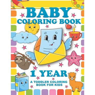 Baby Coloring Book 1 Year; A Toddler Coloring Book For Kids: Simple Colouring Designs With Large Pictures And Print