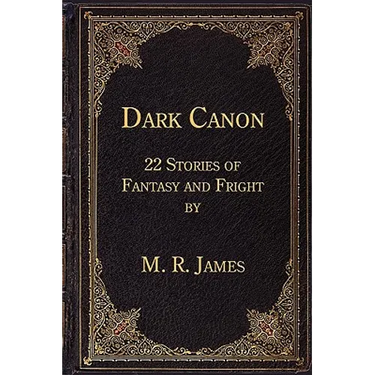 Dark Canon: 22 Stories of Fantasy and Fright by M. R. James