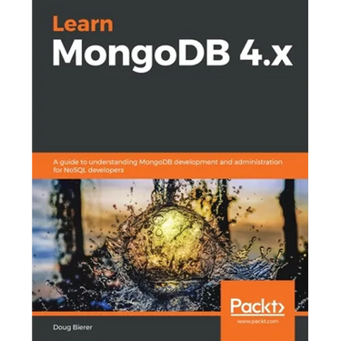 Learn MongoDB 4.x: A guide to understanding MongoDB development and administration for NoSQL developers