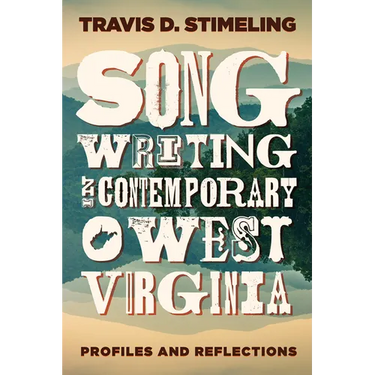 Songwriting in Contemporary West Virginia: Profiles and Reflections
