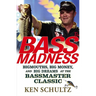 Bass Madness: Bigmouths, Big Money, and Big Dreams at the Bassmaster Classic