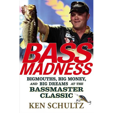 Bass Madness: Bigmouths, Big Money, and Big Dreams at the Bassmaster Classic