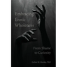 Embracing Erotic Wholeness: From Shame to Curiosity