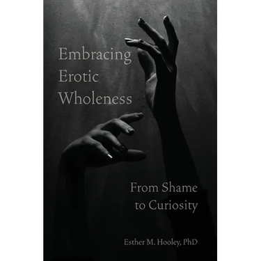Embracing Erotic Wholeness: From Shame to Curiosity