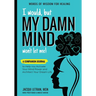 I Would, but MY DAMN MIND Won't Let Me!: A Companion Journal to Help You Activate Your Mind Power and Architect Your Dream Life